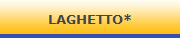 LAGHETTO*